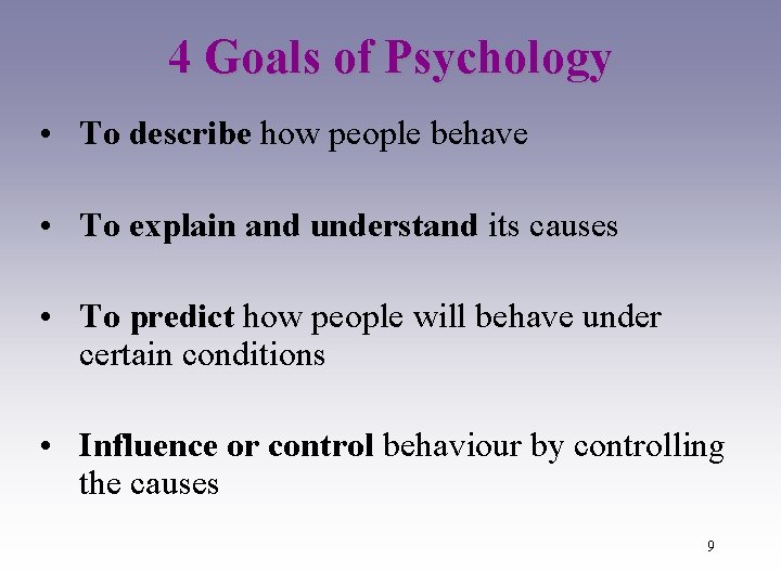 4 Goals of Psychology • To describe how people behave • To explain and