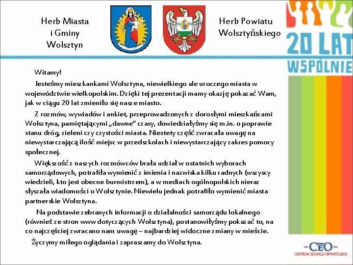 Herb Miasta i Gminy Wolsztyn Herb Powiatu Wolsztyńskiego Witamy! Jesteśmy mieszkankami Wolsztyna, niewielkiego ale