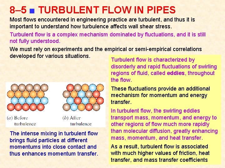 8– 5 ■ TURBULENT FLOW IN PIPES Most flows encountered in engineering practice are