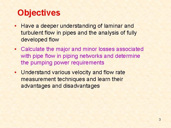 Objectives • Have a deeper understanding of laminar and turbulent flow in pipes and