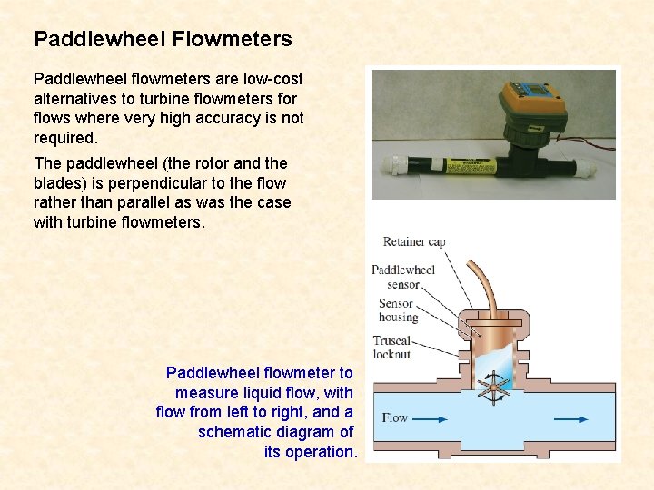Paddlewheel Flowmeters Paddlewheel flowmeters are low-cost alternatives to turbine flowmeters for flows where very