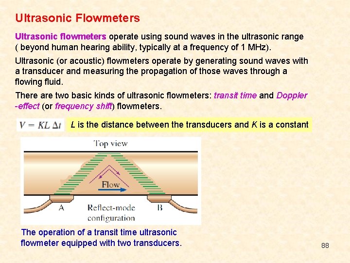 Ultrasonic Flowmeters Ultrasonic flowmeters operate using sound waves in the ultrasonic range ( beyond