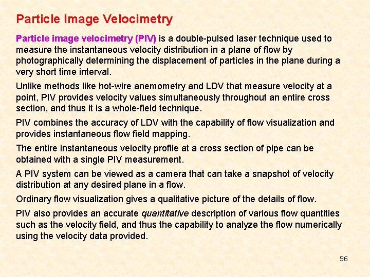 Particle Image Velocimetry Particle image velocimetry (PIV) is a double-pulsed laser technique used to