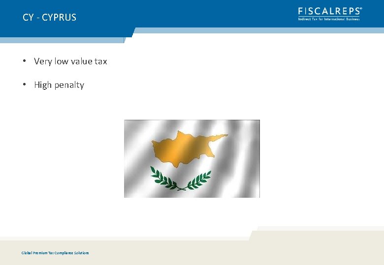 CY - CYPRUS • Very low value tax • High penalty Global Premium Tax