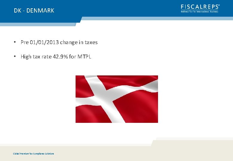 DK - DENMARK • Pre 01/01/2013 change in taxes • High tax rate 42.