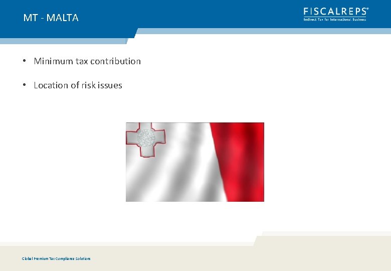 MT - MALTA • Minimum tax contribution • Location of risk issues Global Premium