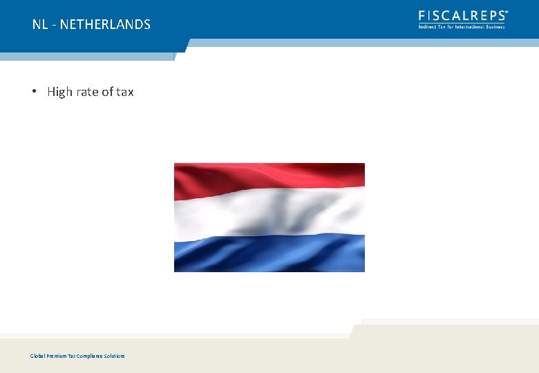 NL - NETHERLANDS • High rate of tax Global Premium Tax Compliance Solutions 