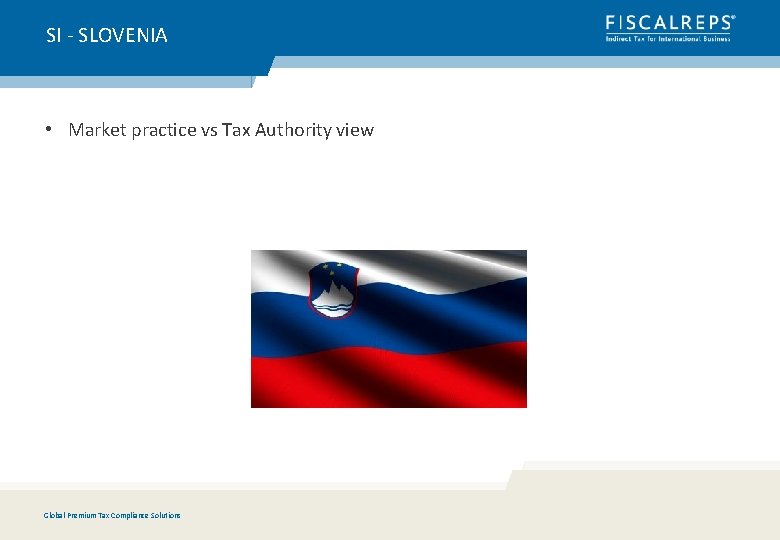 SI - SLOVENIA • Market practice vs Tax Authority view Global Premium Tax Compliance
