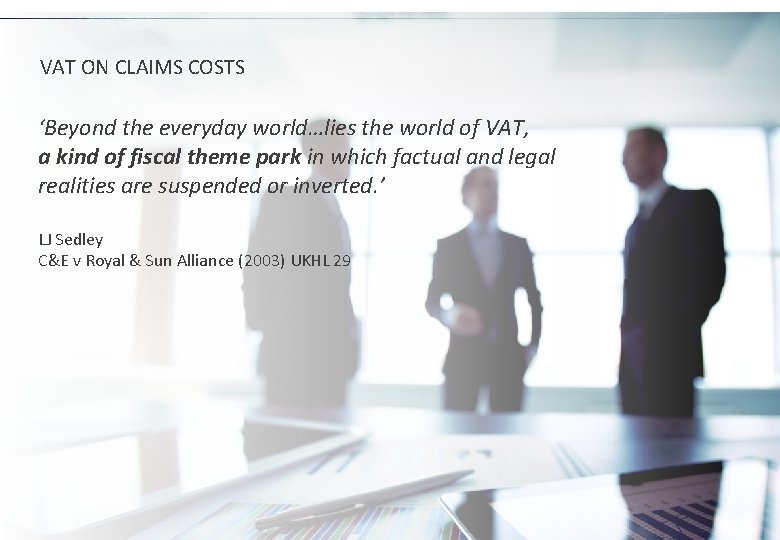 VAT ON CLAIMS COSTS ‘Beyond the everyday world…lies the world of VAT, a kind