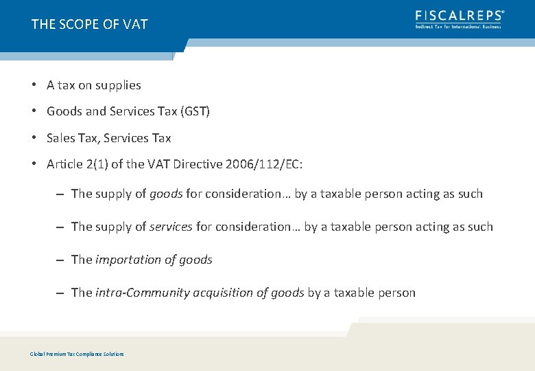 THE SCOPE OF VAT • A tax on supplies • Goods and Services Tax