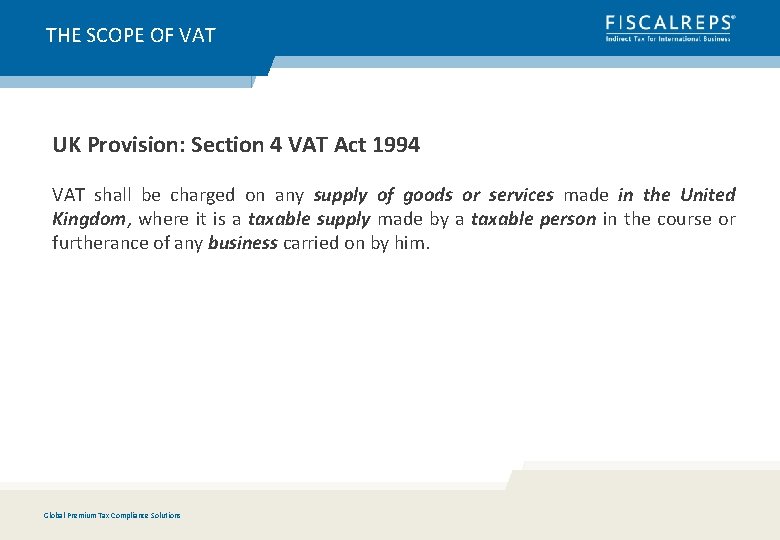 THE SCOPE OF VAT UK Provision: Section 4 VAT Act 1994 VAT shall be