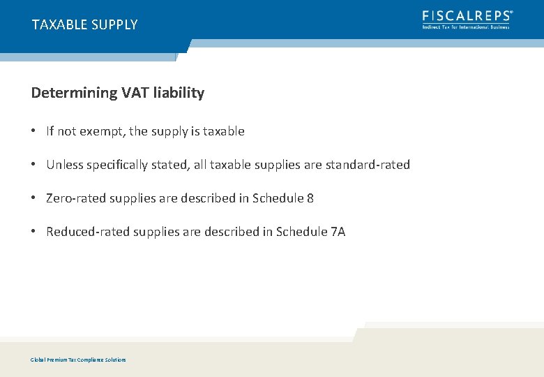 TAXABLE SUPPLY Determining VAT liability • If not exempt, the supply is taxable •