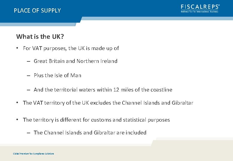 PLACE OF SUPPLY What is the UK? • For VAT purposes, the UK is