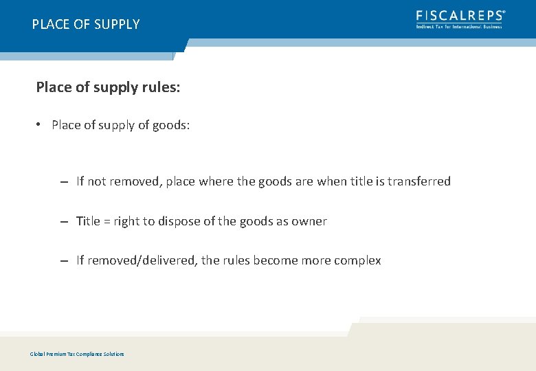 PLACE OF SUPPLY Place of supply rules: • Place of supply of goods: –