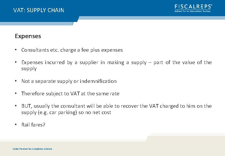 VAT: SUPPLY CHAIN Expenses • Consultants etc. charge a fee plus expenses • Expenses