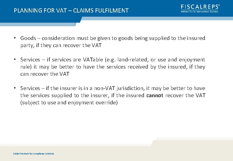 PLANNING FOR VAT – CLAIMS FULFILMENT • Goods – consideration must be given to