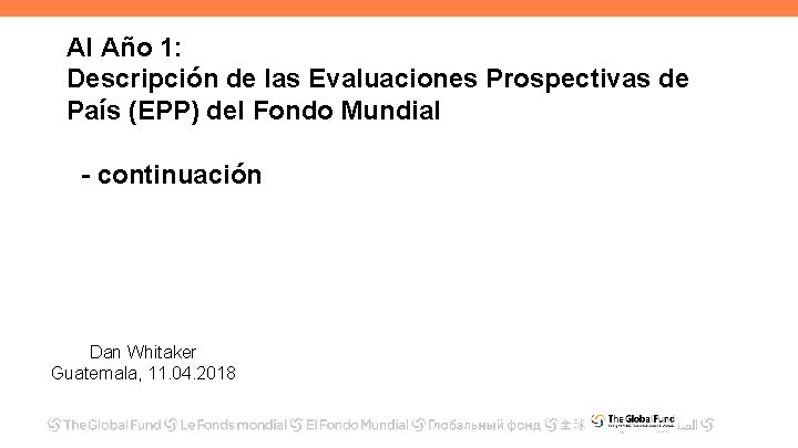 Al Año 1: Descripción de las Evaluaciones Prospectivas de País (EPP) del Fondo Mundial