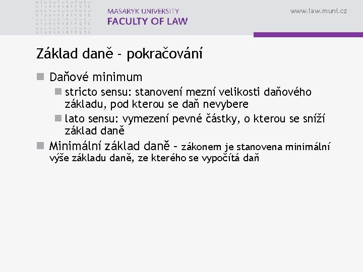 www. law. muni. cz Základ daně - pokračování n Daňové minimum n stricto sensu: