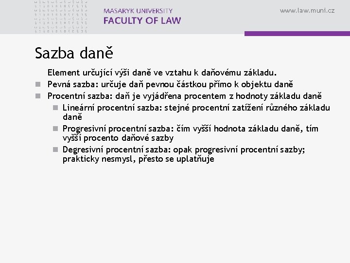 www. law. muni. cz Sazba daně Element určující výši daně ve vztahu k daňovému