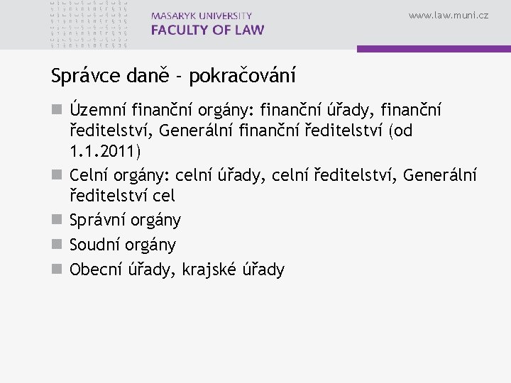 www. law. muni. cz Správce daně - pokračování n Územní finanční orgány: finanční úřady,