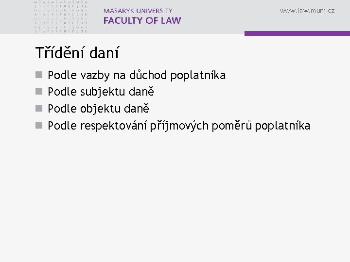 www. law. muni. cz Třídění daní n n Podle vazby na důchod poplatníka subjektu