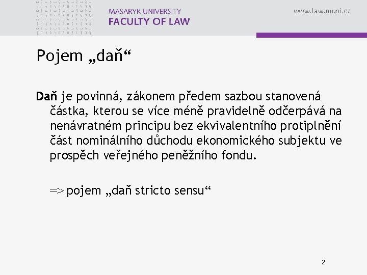 www. law. muni. cz Pojem „daň“ Daň je povinná, zákonem předem sazbou stanovená částka,