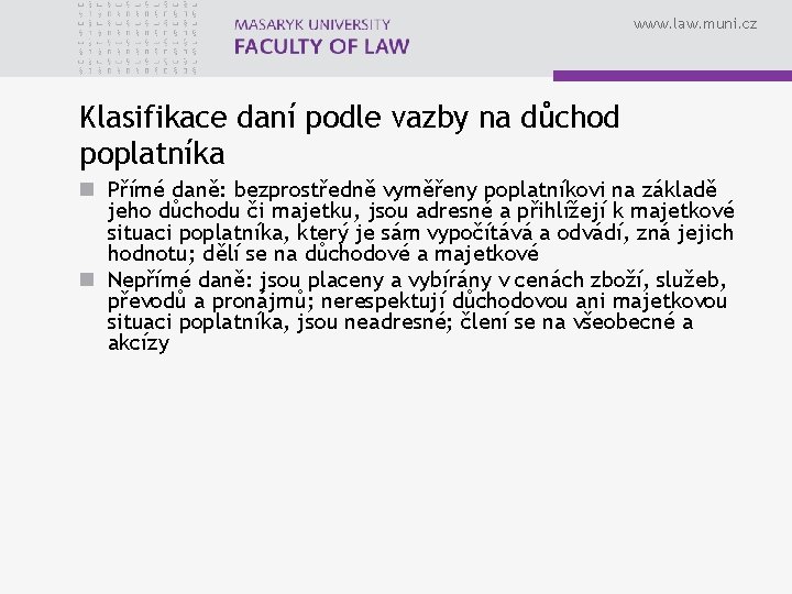 www. law. muni. cz Klasifikace daní podle vazby na důchod poplatníka n Přímé daně: