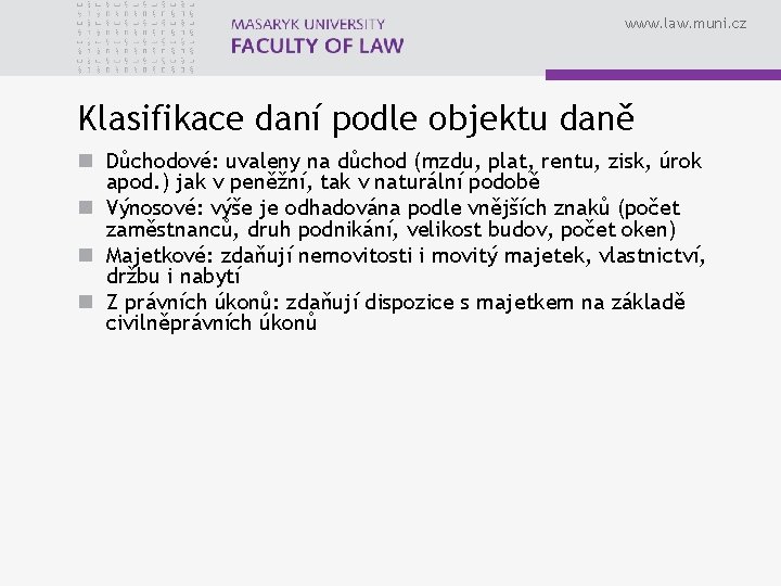 www. law. muni. cz Klasifikace daní podle objektu daně n Důchodové: uvaleny na důchod
