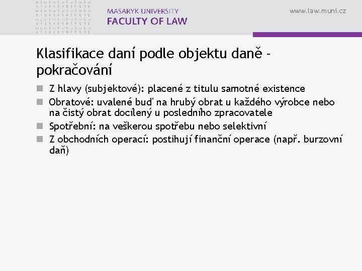 www. law. muni. cz Klasifikace daní podle objektu daně pokračování n Z hlavy (subjektové):