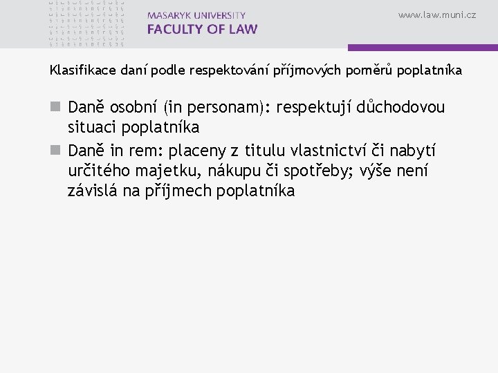 www. law. muni. cz Klasifikace daní podle respektování příjmových poměrů poplatníka n Daně osobní