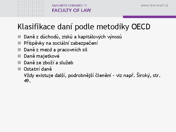 www. law. muni. cz Klasifikace daní podle metodiky OECD n n n Daně z