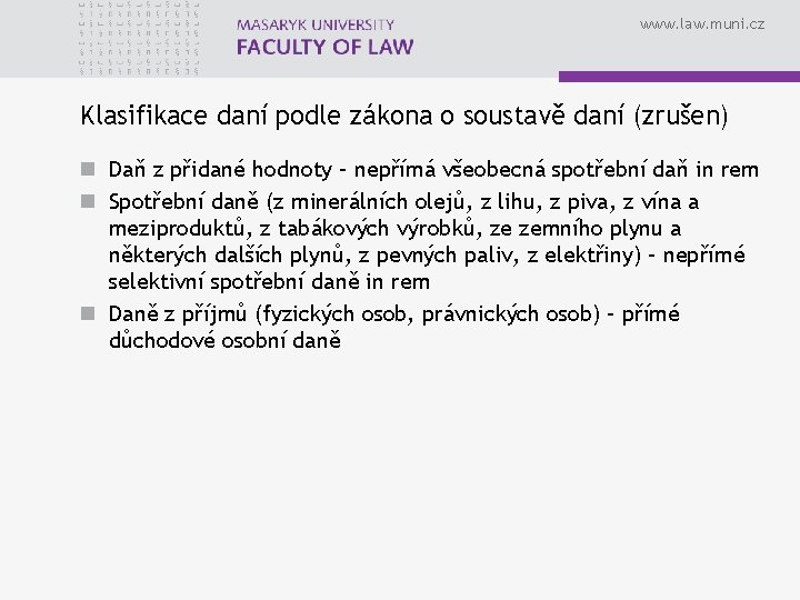 www. law. muni. cz Klasifikace daní podle zákona o soustavě daní (zrušen) n Daň