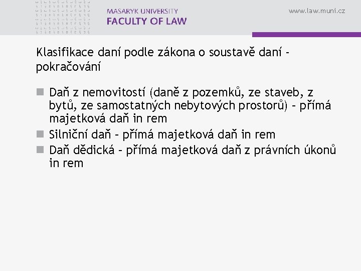 www. law. muni. cz Klasifikace daní podle zákona o soustavě daní pokračování n Daň