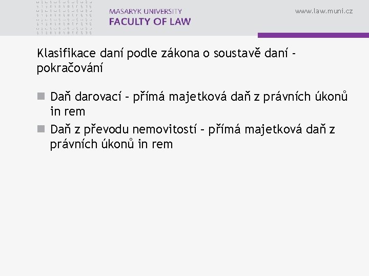 www. law. muni. cz Klasifikace daní podle zákona o soustavě daní pokračování n Daň