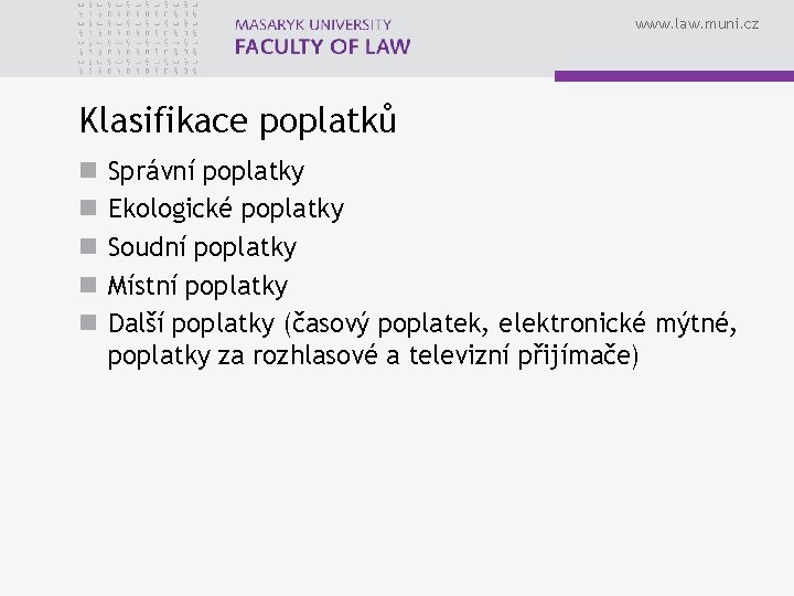 www. law. muni. cz Klasifikace poplatků n n n Správní poplatky Ekologické poplatky Soudní