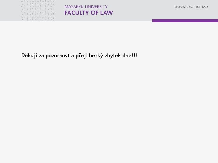 www. law. muni. cz Děkuji za pozornost a přeji hezký zbytek dne!!! 