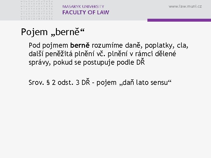 www. law. muni. cz Pojem „berně“ Pod pojmem berně rozumíme daně, poplatky, cla, další