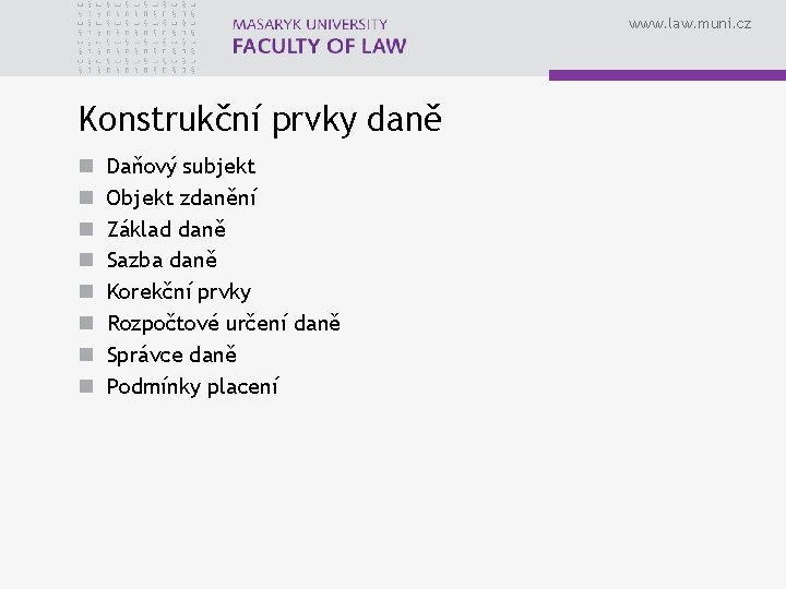 www. law. muni. cz Konstrukční prvky daně n n n n Daňový subjekt Objekt