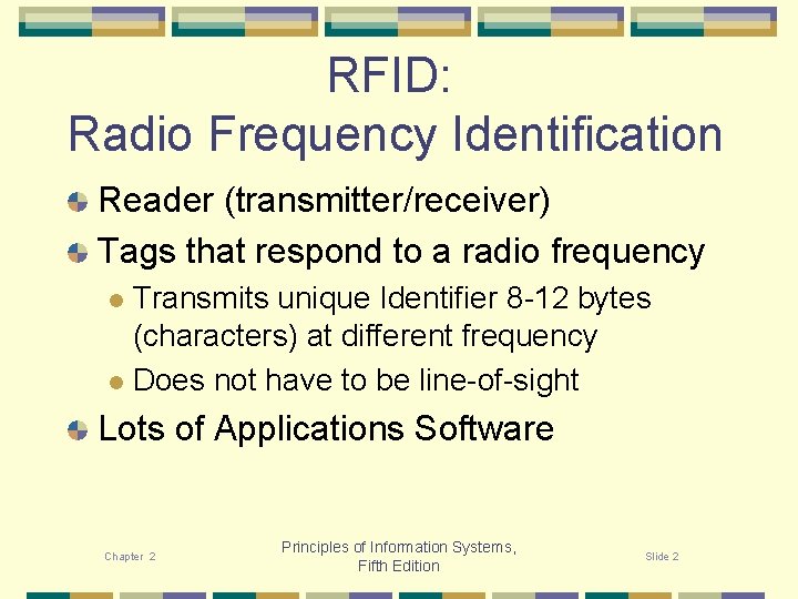 RFID: Radio Frequency Identification Reader (transmitter/receiver) Tags that respond to a radio frequency Transmits