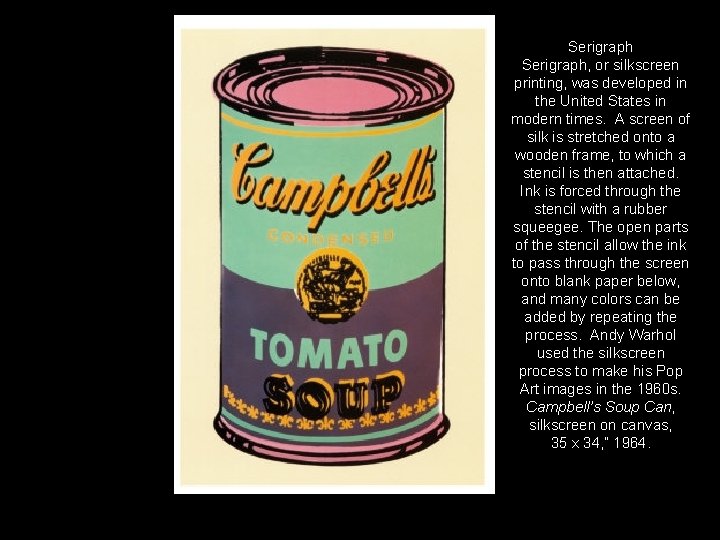 Serigraph, or silkscreen printing, was developed in the United States in modern times. A