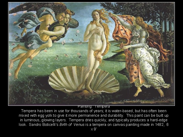 Painting: Tempera has been in use for thousands of years; it is water-based, but