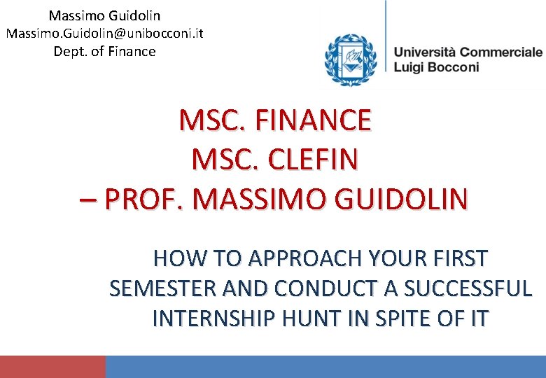 Massimo Guidolin Massimo. Guidolin@unibocconi. it Dept. of Finance MSC. FINANCE MSC. CLEFIN – PROF.
