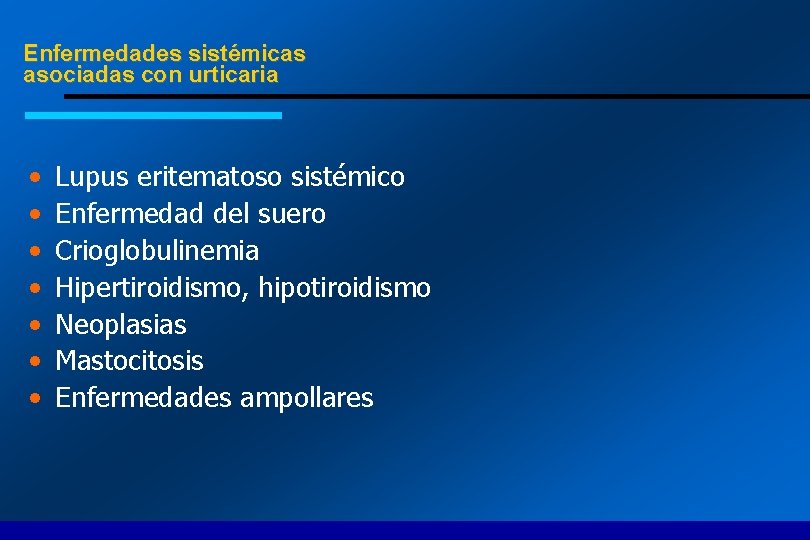 Enfermedades sistémicas asociadas con urticaria • • Lupus eritematoso sistémico Enfermedad del suero Crioglobulinemia