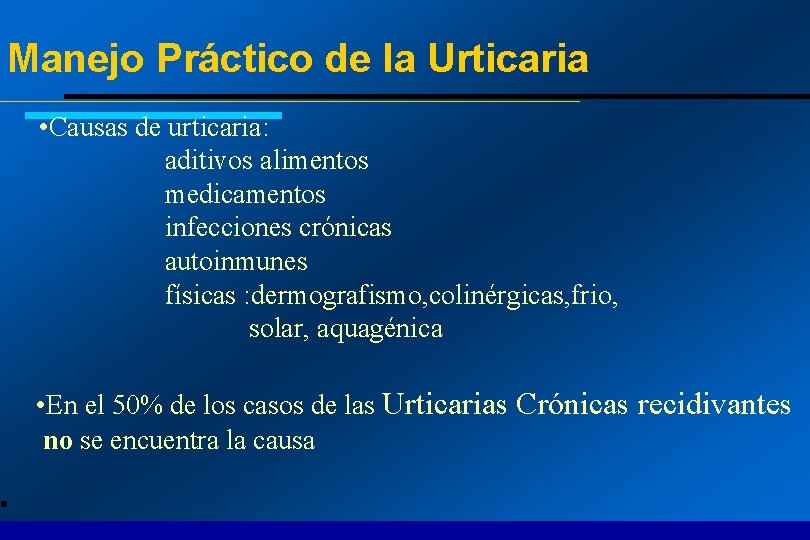 Manejo Práctico de la Urticaria • Causas de urticaria: aditivos alimentos medicamentos infecciones crónicas