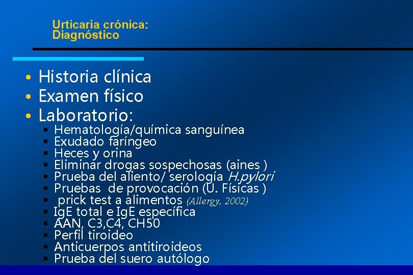 Urticaria crónica: Diagnóstico • Historia clínica • Examen físico • Laboratorio: § § §