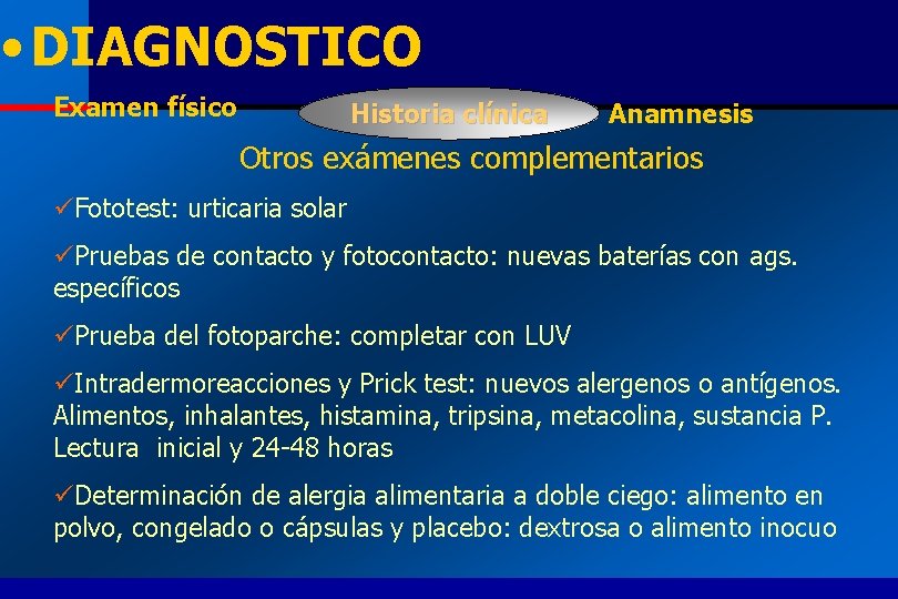  • DIAGNOSTICO Examen físico Historia clínica Anamnesis Otros exámenes complementarios üFototest: urticaria solar