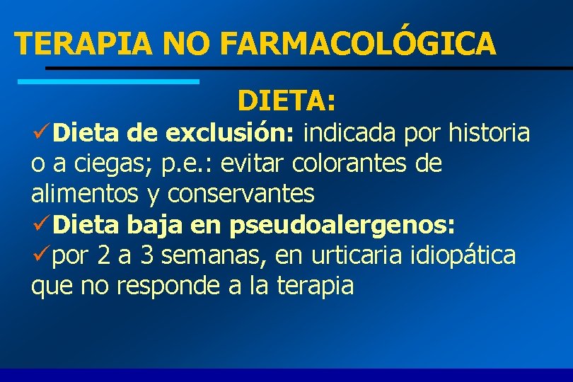 TERAPIA NO FARMACOLÓGICA DIETA: üDieta de exclusión: indicada por historia o a ciegas; p.