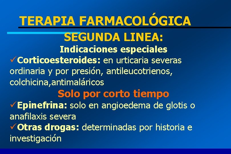 TERAPIA FARMACOLÓGICA SEGUNDA LINEA: Indicaciones especiales üCorticoesteroides: en urticaria severas ordinaria y por presión,