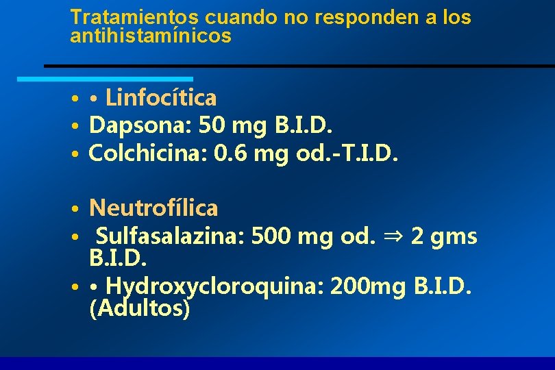 Tratamientos cuando no responden a los antihistamínicos • • Linfocítica • Dapsona: 50 mg