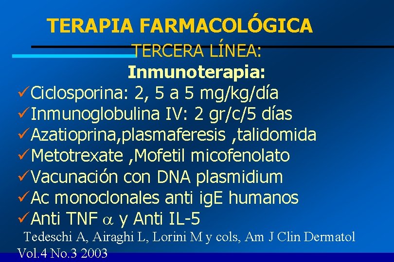 TERAPIA FARMACOLÓGICA TERCERA LÍNEA: Inmunoterapia: üCiclosporina: 2, 5 a 5 mg/kg/día üInmunoglobulina IV: 2